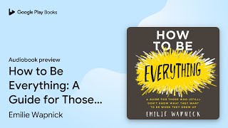 How to Be Everything A Guide for Those Who… by Emilie Wapnick · Audiobook preview [upl. by Edwyna]