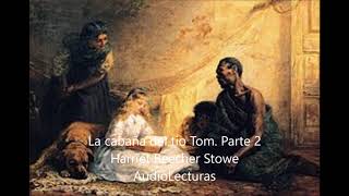 La cabaña del tio Tom Parte 2 de Harriet Beecher Stowe Audiolibro completo en español latino [upl. by Cornelius519]