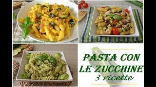 PASTA CON LE ZUCCHINE 3 ricette facili e veloci [upl. by Pauly]