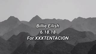 Billie Eilish  61818 Lyrics for XxxTentacion [upl. by Shewchuk]