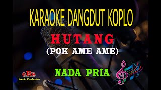 Karaoke Hutang Pok Ame Ame  Nada Pria Karaoke Dangdut Tanpa Vocal [upl. by Ursulette547]