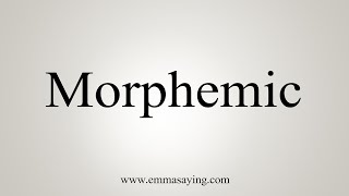 How To Say Morphemic [upl. by Coplin599]