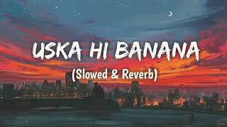 Uska Hi Banana Slowed  Reverb  Arijit Singh  1920  Evil Returns  SongsLofi [upl. by Illene]