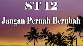 ST12  JANGAN PERNAH BERUBAH  LIRIK VIDEO [upl. by Zaid]