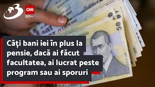 Câți bani iei în plus la pensie dacă ai făcut facultatea ai lucrat peste program sau ai sporuri [upl. by Enohpets925]