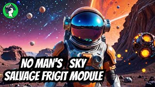 Salvage Frigit Module  MORE  No Mans Sky [upl. by Hpseoj]