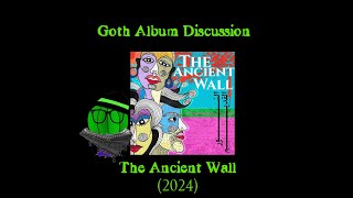 Goth Album Discussion The Ancient Wall 2024 [upl. by Sessilu]