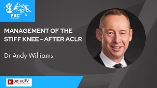 Management of the Stiff Knee  after ACLR  Andy Williams [upl. by Iegres]