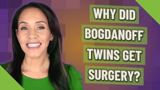 Why did bogdanoff twins get surgery [upl. by Tomasz]