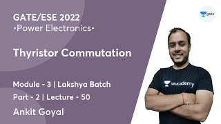 Thyristor Commutation  2  L 50  Power Electronics  GATEESE 2022  Ankit Goyal [upl. by Eirb]