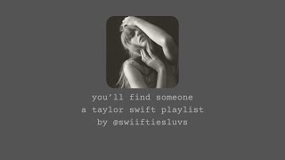 youll find someone  a taylor swift playlist  003 [upl. by Robb]