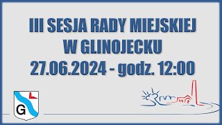 III Sesja Rady Miejskiej w Glinojecku  27062024 [upl. by Aciret]