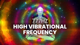 High Vibrational Frequency  777 Hz  Raise Your Vibrations Instantly Positive Energy Binaural Beat [upl. by Palila]