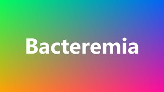 Bacteremia  Medical Definition and Pronunciation [upl. by Enimassej]