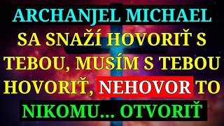 🧾 ARCHANJEL MIGUEL SA K VÁM SNAŽÍ DOSTAŤ MUSÍM S TEBOU HOVORIŤ  NIKOMU TO NEHOVOR [upl. by Bathsheb]