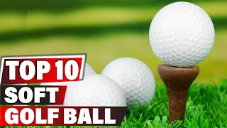 Best Soft Golf Ball In 2024  Top 10 New Soft Golf Balls Review [upl. by Betthezul]