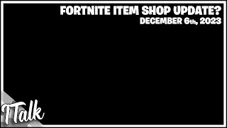 THERE IS NO SHOP UPDATE TODAY Fortnite Item Shop December 6th 2023 Fortnite Battle Royale [upl. by Brigitte404]