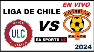 🔴Union La Calera vs Cobreloa en vivo  Liga de Primera Chile [upl. by Ahseihs606]