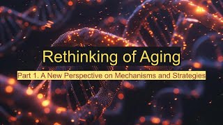 Rethinking of Aging Part 1 A New Perspective on Mechanisms and Strategies aging health science [upl. by Ennej]