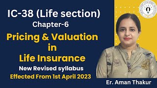 New IC38Chapter6Life SectionPricing amp Valuation Of Life InsuranceRevised 2023ErAman Thakur [upl. by Luapnaes766]