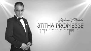 1 Hicham Fattouchi  3titha Promesse  HD [upl. by Edina360]