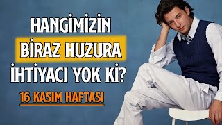 HANGİMİZİN BİRAZ HUZURA İHTIYACI YOK Kİ  13 KASIM HAFTASI [upl. by Bowne]