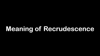 What is the Meaning of Recrudescence  Recrudescence Meaning with Example [upl. by Ahsekad]