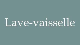 How to Pronounce Lavevaisselle Correctly in French [upl. by Eiddam419]