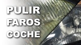 Como pulir los faros del coche y dejarlos NUEVOS [upl. by Aimahs]