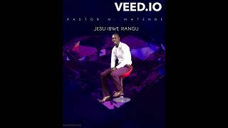 Pastor N Matende  Jesu Ibwe Rangu [upl. by Dieterich]