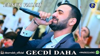 Elnur Valeh  GECDİ DAHA  2016  Official Audio [upl. by Ifar]