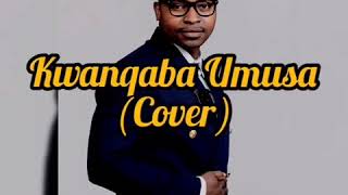 Kwanqaba uMusa cover by Isaac Mthaa [upl. by Anitnoc]