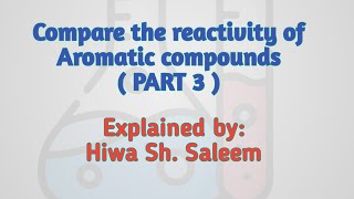 PART 3 Compare the reactivity of Aromatic compound [upl. by Atinav]