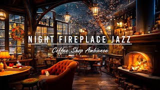 Night Fireplace Sounds amp Warm Jazz Music in Cozy Cafe Ambience 🔥 Smooth Jazz for Relax Work Sleep [upl. by Flodur]