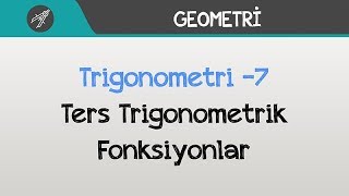 Trigonometri  Ters Trigonometrik Fonksiyonlar [upl. by Alarick432]