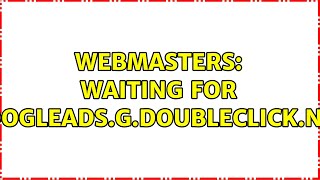 Webmasters Waiting for googleadsgdoubleclicknet 2 Solutions [upl. by Teresita425]