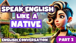 English Conversations Compilation  How To Speak Like A Native  Practice Speaking Advanced English [upl. by Tiras]