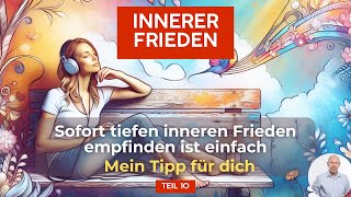 10 Innerer Frieden  Mein Tipp für dich  Sofort tiefen inneren Frieden empfinden ist einfach [upl. by Ettennil]