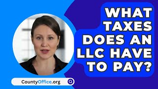 What Taxes Does an LLC Have to Pay  CountyOfficeorg [upl. by Ninnette]