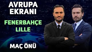 Fenerbahçe  Lille Maç Önü  Avrupa Ekranı  Güney Mergen amp Muhammed Türkmen [upl. by Liuqa238]