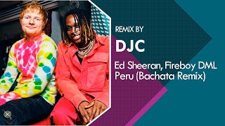 Ed Sheeran amp Fireboy DML  Peru Bachata Remix DJC [upl. by Layor671]