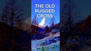 THE OLD RUGGED CROSS hymn gospel worship matterhorn [upl. by Anoit92]