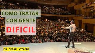 COMO TRATAR CON GENTE DIFICIL CONFERENCIA COMPLETA Cesar lozano [upl. by Ardnal]