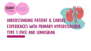 Understanding Patient amp Carers Experiences with Primary hyperoxaluria type 1 PH1 and Lumasiran [upl. by Rafaelia145]