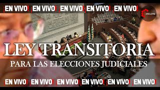 LEY TRANSITORIA PARA LAS ELECCIONES JUDICIALES  CabildeoDigital [upl. by Ellenuahs]