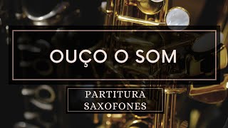 Ouço o Som  Partitura Sax Alto e Tenor [upl. by Kev142]