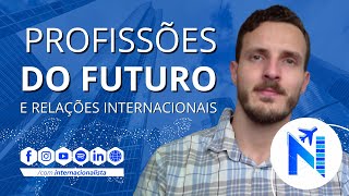 Profissões do Futuro Onde entram as Relações Internacionais [upl. by Tomasina853]