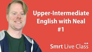 UpperIntermediate English with Neal 1 [upl. by Nalliuq]