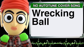 Wrecking Ball Miley Cyrus by Runforthecube No Autotune Cover Song Parody Lyrics [upl. by Esnahc]