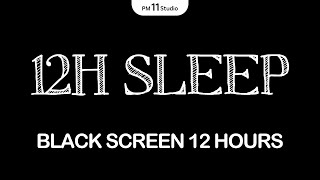 12 Hours Black Screen Fall Into Deep Sleep  Sleep Music for Relaxing Deep Sleep [upl. by Shishko]